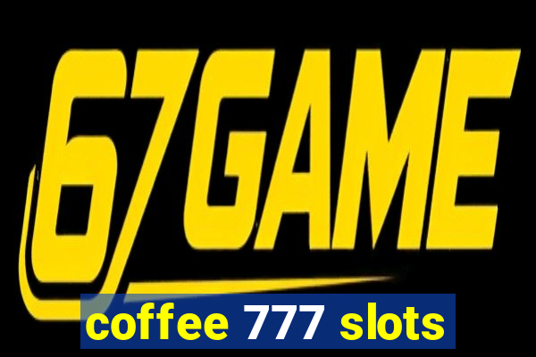 coffee 777 slots